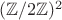 $(\mathbb{Z}/2\mathbb{Z})^2$