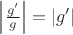 $\left|\frac{g'}{g}\right|=|g'|$