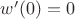 $w'(0)=0$ $w'(0)=0$
