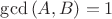 $\gcd{(A,B)}=1$