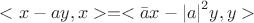$<x-ay,x>=<\bar ax-{|a|}^2 y,y>$