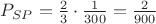 $P_{SP}=\frac{2}{3}\cdot\frac{1}{300}=\frac{2}{900}$ $P_{SP}=\frac{2}{3}\cdot\frac{1}{300}=\frac{2}{900}$