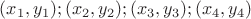 $(x_1,y_1); (x_2,y_2); (x_3,y_3); (x_4,y_4)$