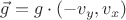 $\vec g = g \cdot (-v_y, v_x)$ $\vec g = g \cdot (-v_y, v_x)$