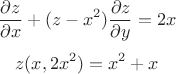 $$\frac{\partial z}{\partial x}+(z-x^2){\frac{\partial z}{\partial y}}=2x$$$$z(x,2x^2)=x^2+x$$