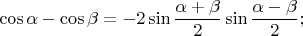 $$\cos\alpha-\cos\beta=-2\sin\frac{\alpha+\beta}{2}\sin\frac{\alpha-\beta}{2};$$