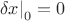 $\left. {\delta x} \right|_0  = 0$