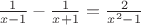 $\frac{1}{x-1}-\frac{1}{x+1} = \frac{2}{x^2 - 1}$ $\frac{1}{x-1}-\frac{1}{x+1} = \frac{2}{x^2 - 1}$