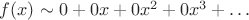 $f(x)\sim 0+0x+0x^2+0x^3+\ldots$