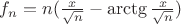 $f_n=n(\frac{x}{\sqrt{n}}-\arctg{\frac{x}{\sqrt{n}}})$