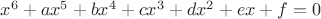 $x^6 + a x^5 + b x^4 +c x^3+d x^2+e x+f = 0 $