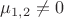 $\mu_{1,2} \neq 0$