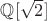 $\mathbb Q[\sqrt 2]$
