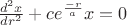 $\frac{d^2x}{dr^2}+ce^{\frac{-r}{a}}x = 0$