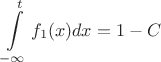 $$\int\limits_{-\infty}^{t}f_1(x)dx=1-C$$