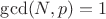 $\gcd(N,p)=1$