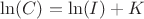 $\ln(C)=\ln(I)+K$