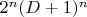$2^n (D+1)^n$