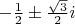 $-{1\over 2}\pm{\sqrt{3}\over 2}i$