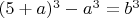 $(5+a)^3 - a^3 =b^3$