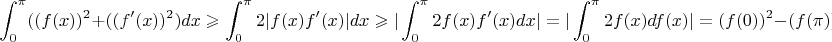 $$\int_0^{\pi}((f(x))^2+((f'(x))^2)dx\geqslant\int_0^{\pi}2|f(x)f'(x)|dx\geqslant|\int_0^{\pi}2f(x)f'(x)dx|=|\int_0^{\pi}2f(x)df(x)|=(f(0))^2-(f(\pi))^2$$