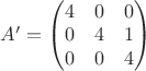 $A'=\begin{pmatrix}4&0&0\\0 &4&1\\0&0&4\end{pmatrix}$