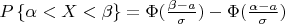$P\left\lbrace\alpha<X<\beta\right\rbrace=\Phi(\frac{\beta-a}{\sigma})-\Phi(\frac{\alpha-a}{\sigma})$
