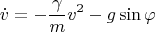 $$\dot{v}=-\frac{\gamma}{m}v^2-g\sin{\varphi}$$