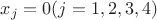 $x_j=0 (j=1,2,3,4)$