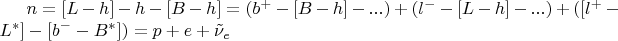 $n = [L-h] - h - [B - h] = (b^+-[B-h]-...) + (l^--[L-h]-...) + ([l^+-L^*]-[b^--B^*]) = p + e + \tilde\nu_e$