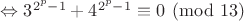 $\Leftrightarrow 3^{2^p-1}+4^{2^p-1} \equiv 0 \pmod{13}$
