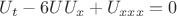 $U_t-6UU_x+U_{xxx}=0$