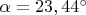 $\[\alpha  = 23,44^\circ \]$