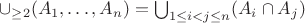 $\cup_{\geq 2}(A_1, \ldots, A_n) = \bigcup_{1 \leq i < j \leq n} (A_i \cap A_j)$