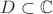 $ D \subset \mathbb{C} $