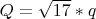 $ Q=\sqrt{17}*q $