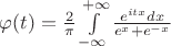 $\varphi(t)=\frac{2}{\pi}\int\limits_{-\infty}^{+\infty}\frac{e^{itx}dx}{e^x+e^{-x}}$
