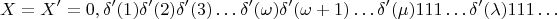 $$X = X&rsquo; = 0,\delta&rsquo;(1)\delta&rsquo;(2)\delta&rsquo;(3)&hellip; \delta&rsquo;(\omega)\delta&rsquo;(\omega + 1)&hellip; \delta&rsquo;(\mu)111&hellip;\delta&rsquo;(\lambda)111&hellip;$$