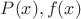 $P(x), f(x)$