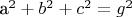 a^2 + b^2 + c^2 = g^2