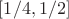$[1/4,1/2]$