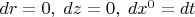 $dr = 0,\; dz = 0,\; dx^0 = dt$