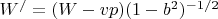 $ W^/ = (W - vp)(1 - b^2)^{-1/2} $