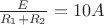 $\frac{E}{R_1+R_2} = 10A$
