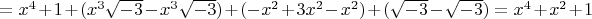 $=x^4+1+(x^3\sqrt{-3}-x^3\sqrt{-3})+(-x^2+3x^2-x^2)+(\sqrt{-3}-\sqrt{-3})=x^4+x^2+1$