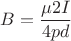 $B=\dfrac{&micro;2I}{4pd}$