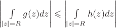 $\left\lvert\int\limits_{\left\lvert z\right\rvert=R}^{}g(z)dz\right\rvert\leqslant \left\lvert\int\limits_{\left\lvert z\right\rvert=R}^{}h(z)dz\right\rvert$