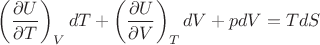 $\left(\dfrac{\partial U}{\partial T}\right)_V dT + \left(\dfrac{\partial U}{\partial V}\right)_T dV + pdV = TdS$ $\left(\dfrac{\partial U}{\partial T}\right)_V dT + \left(\dfrac{\partial U}{\partial V}\right)_T dV + pdV = TdS$