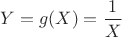 $Y=g(X)=\dfrac{1}{X}$
