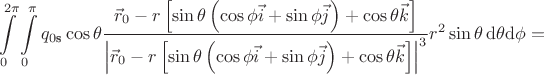 $$
\int\limits_0^{2\pi}
 \int\limits_0^\pi
  q_{0\text{s}}\cos\theta 
  \dfrac
   {\vec{r}_0
    -
    r
    \left[
     \sin\theta
     \left(
      \cos\phi\vec{i}
      +
      \sin\phi\vec{j}
     \right)
     +
     \cos\theta\vec{k}
    \right]
   }
   {\left|
     \vec{r}_0
     -
     r
     \left[
      \sin\theta
      \left(
       \cos\phi\vec{i}
       +
       \sin\phi\vec{j}
      \right)
      +
      \cos\theta\vec{k}
     \right]
    \right|^3
   }
  r^2 \sin\theta
 \,
 \mathrm{d}\theta
\mathrm{d}\phi
=
$$
